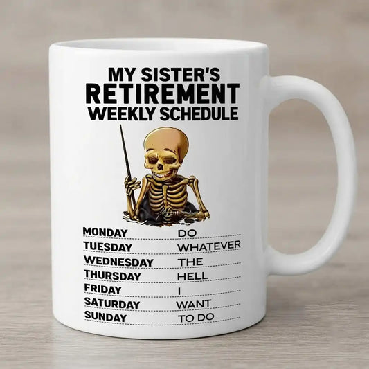 Funny Retirement Mug for Sister, My Sister's Retirement Weekly Schedule