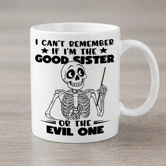 Funny Sister Coffee Mug, Good Sister or Evil Sister Gift, Sarcastic Sister Mug