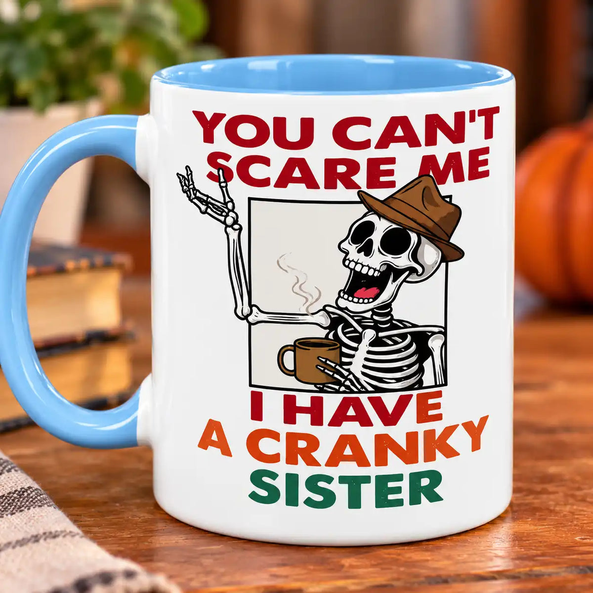 Funny Sister Coffee Mug, Cranky Sister Skeleton Quote Cup, Sibling Humor Gift