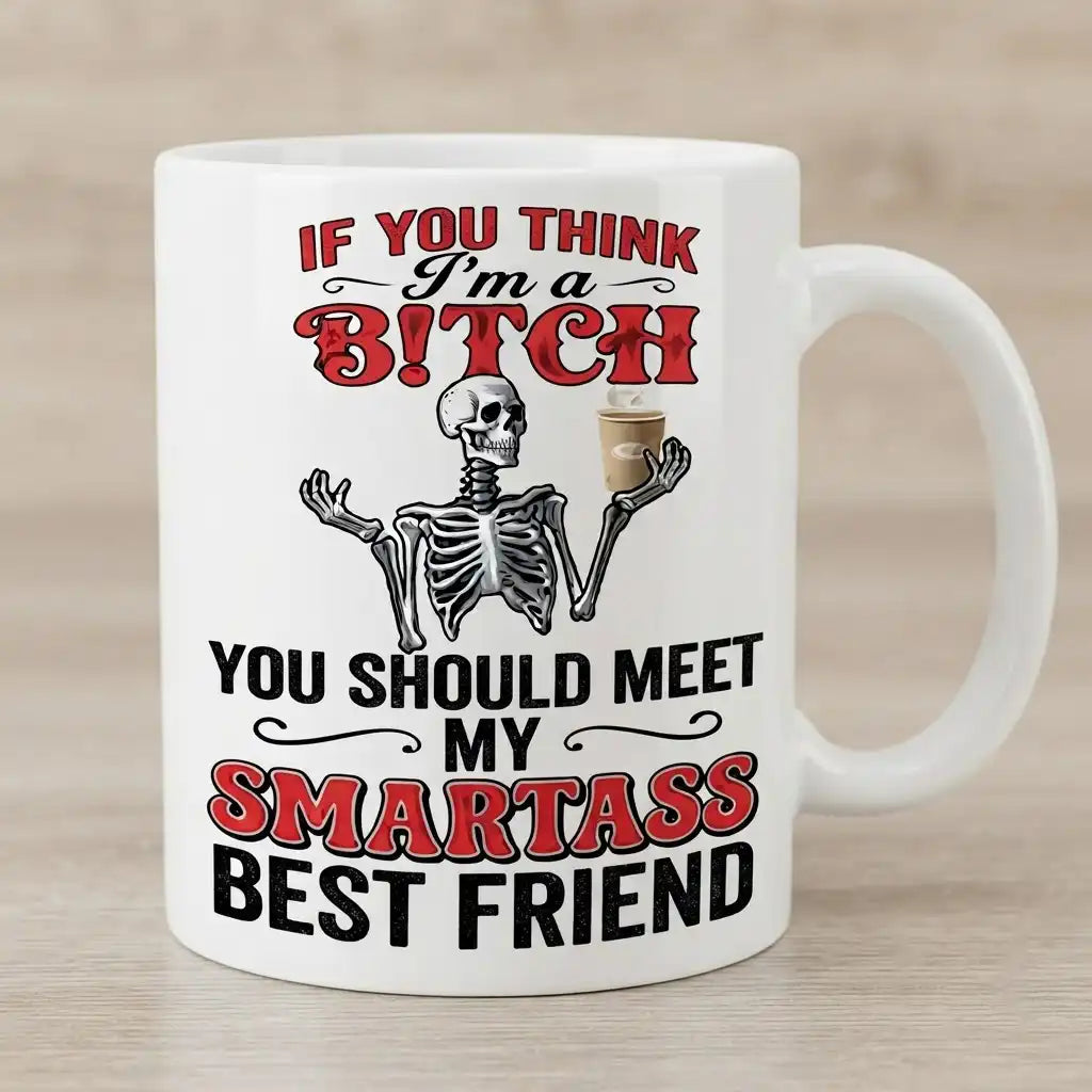 Funny Best Friend Coffee Mug, Sarcastic Skeleton Mug, Smartass Novelty Cup, Funny Skull Coffee Mug