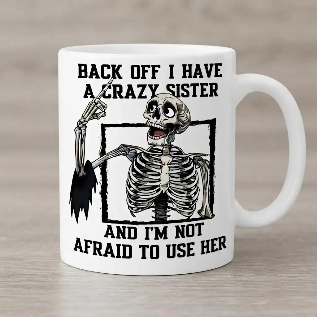 Funny Crazy Sister Coffee Mug, Sarcastic Sister Gift, Skeleton Humor Coffee Cup