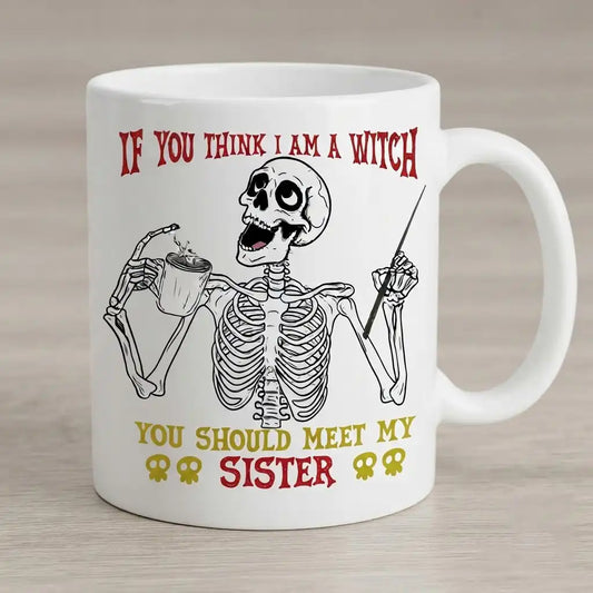 Funny Sister Coffee Mug, Sarcastic Sister Gift, Witch Coffee Cup, Skeleton Mug