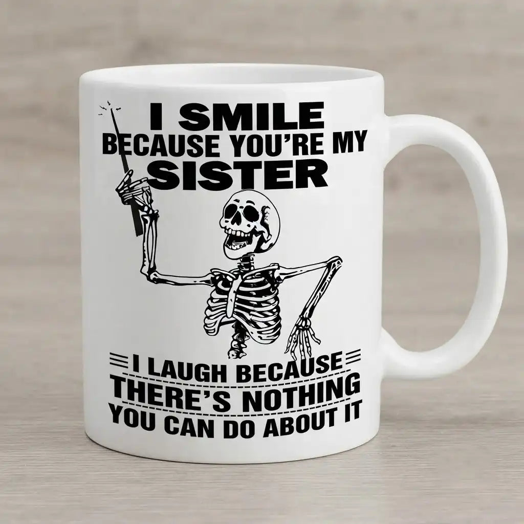 Funny Sister Coffee Mug, Sarcastic Sister Gift, Sister Birthday Coffee Cup