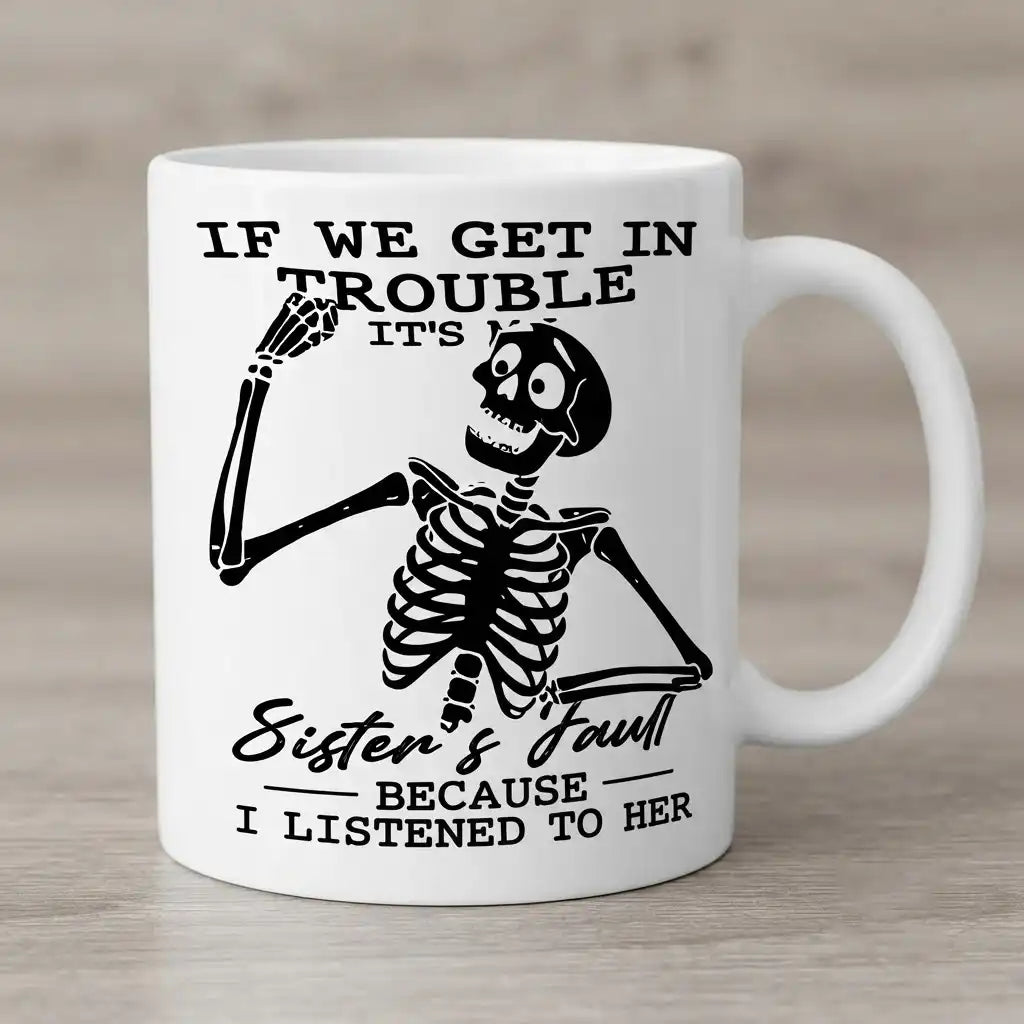 Funny Sister Coffee Mug, Sister's Fault Gift, Sarcastic Sister Mug, Funny Sibling Coffee Cup