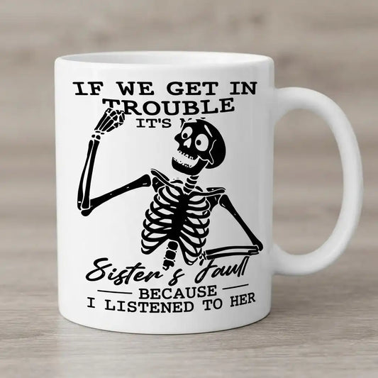 Funny Sister Coffee Mug, Sister's Fault Gift, Sarcastic Sister Mug, Funny Sibling Coffee Cup