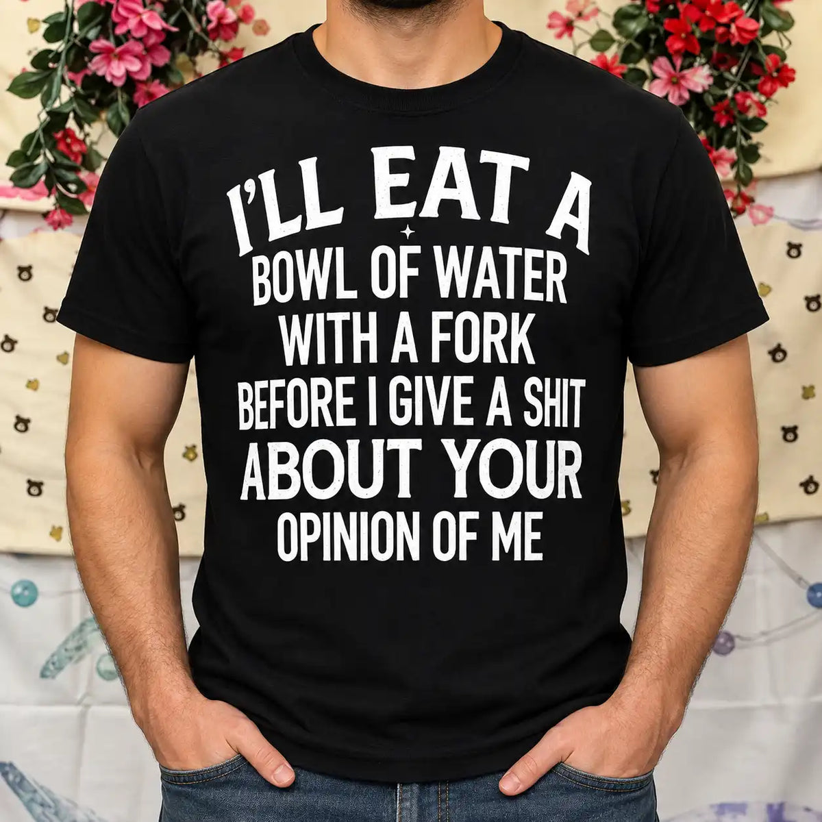 I'll Eat a Bowl of Water With a Fork Funny Sarcastic Shirt