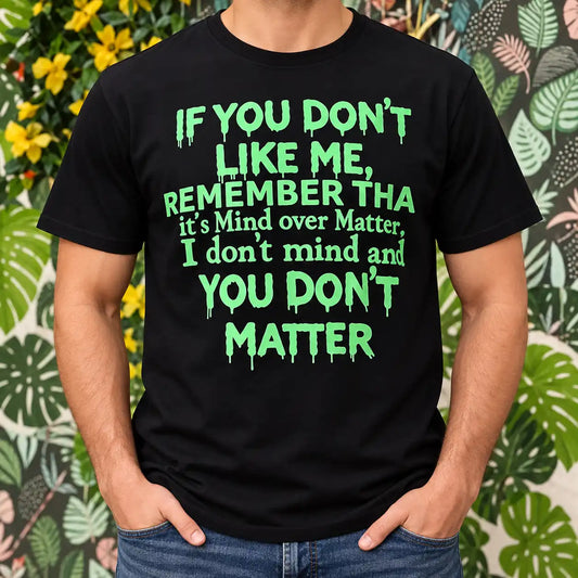 If You Don't Like Me You Don't Matter Funny Sarcastic Shirt