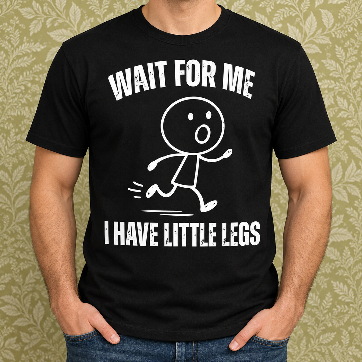 Wait For Me I Have Little Legs Funny Shirt