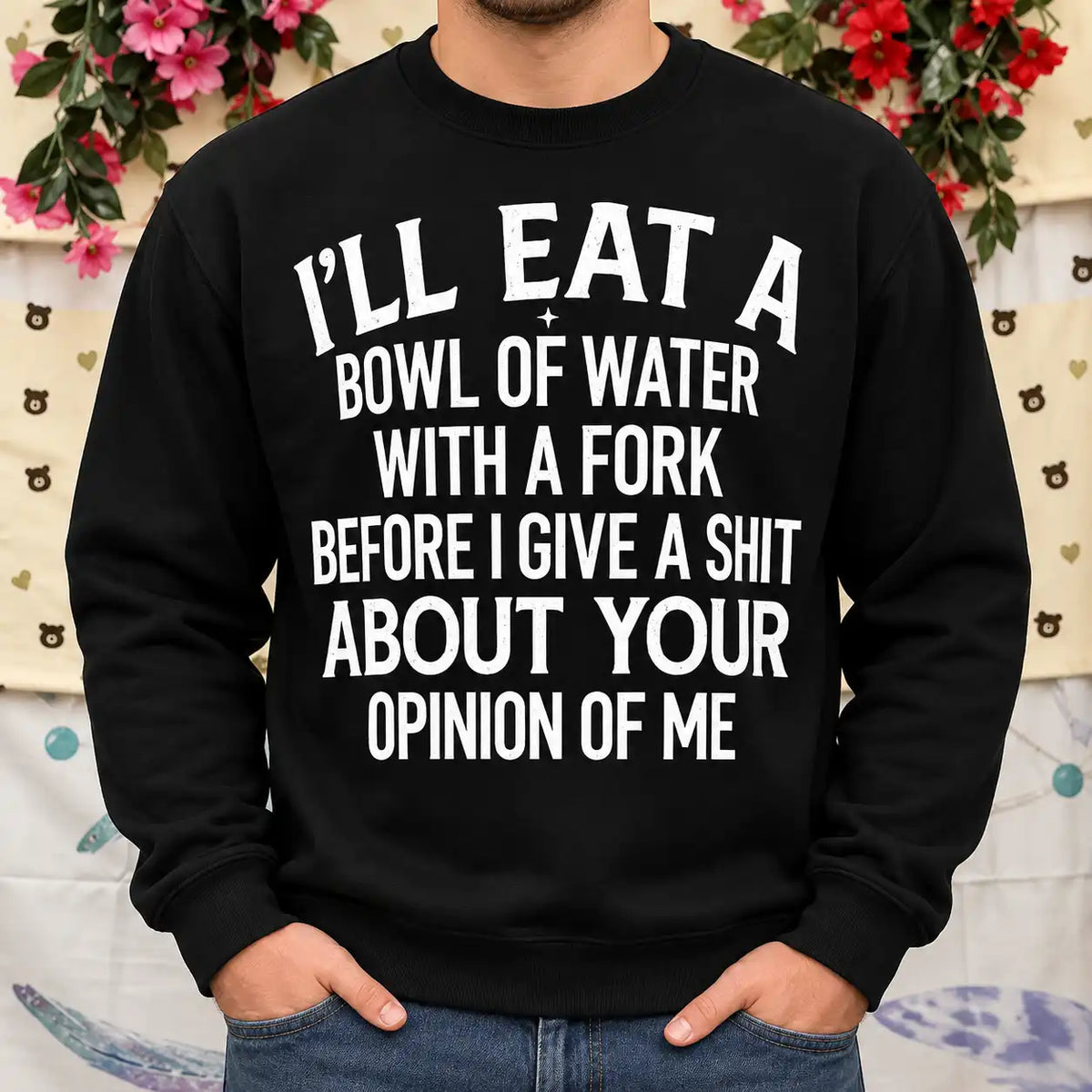 I'll Eat a Bowl of Water With a Fork Funny Sarcastic Shirt