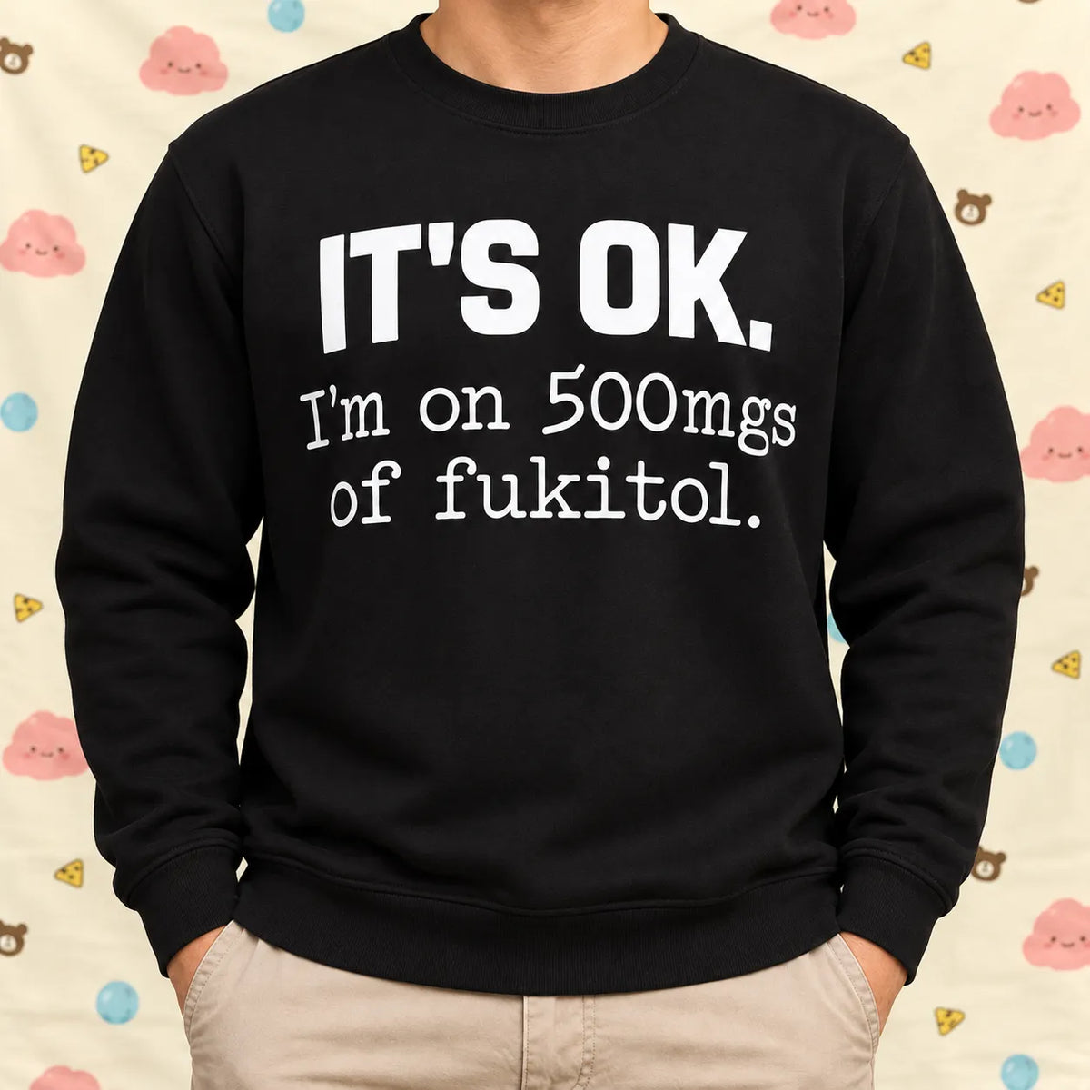 It's OK I'm on 500mg of Fukitol Funny Sarcastic Shirt