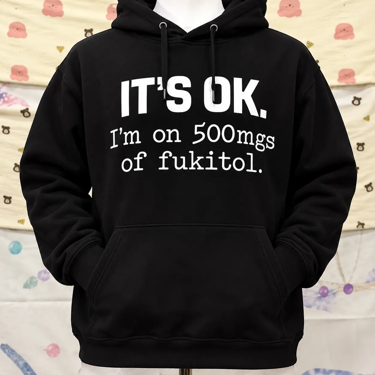 It's OK I'm on 500mg of Fukitol Funny Sarcastic Shirt