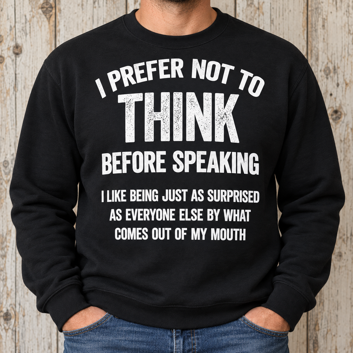 Funny Sarcastic Quote Shirt – I Prefer Not to Think Before Speaking