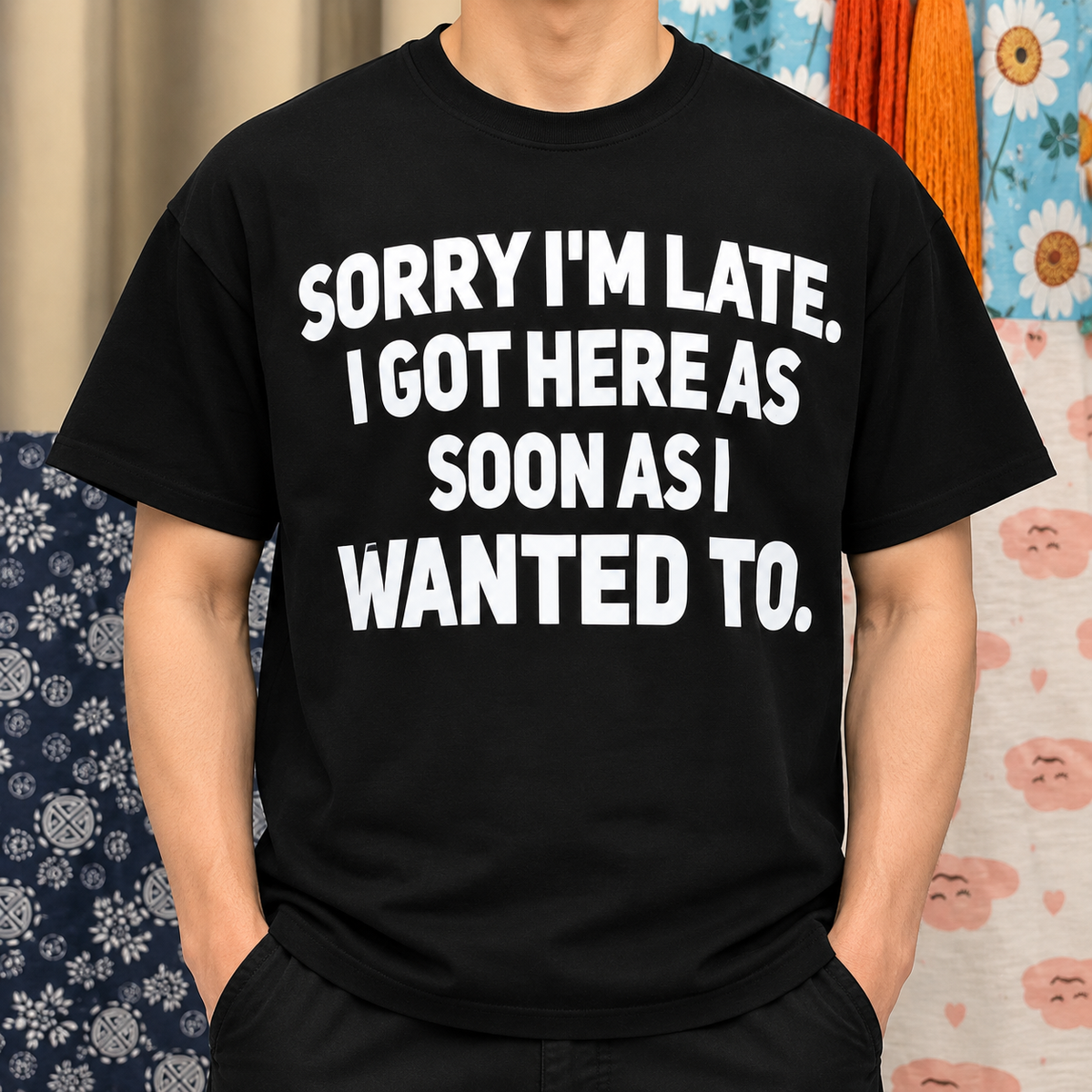 Sorry I’m Late Funny Sarcastic Quote Shirt