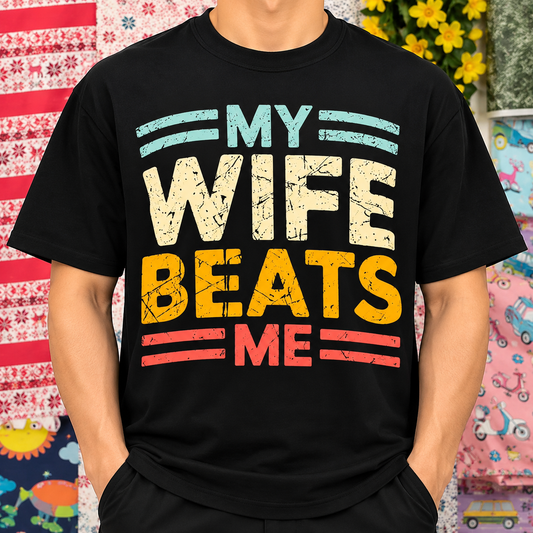 My Wife Beats Me Funny Husband Humor Shirt