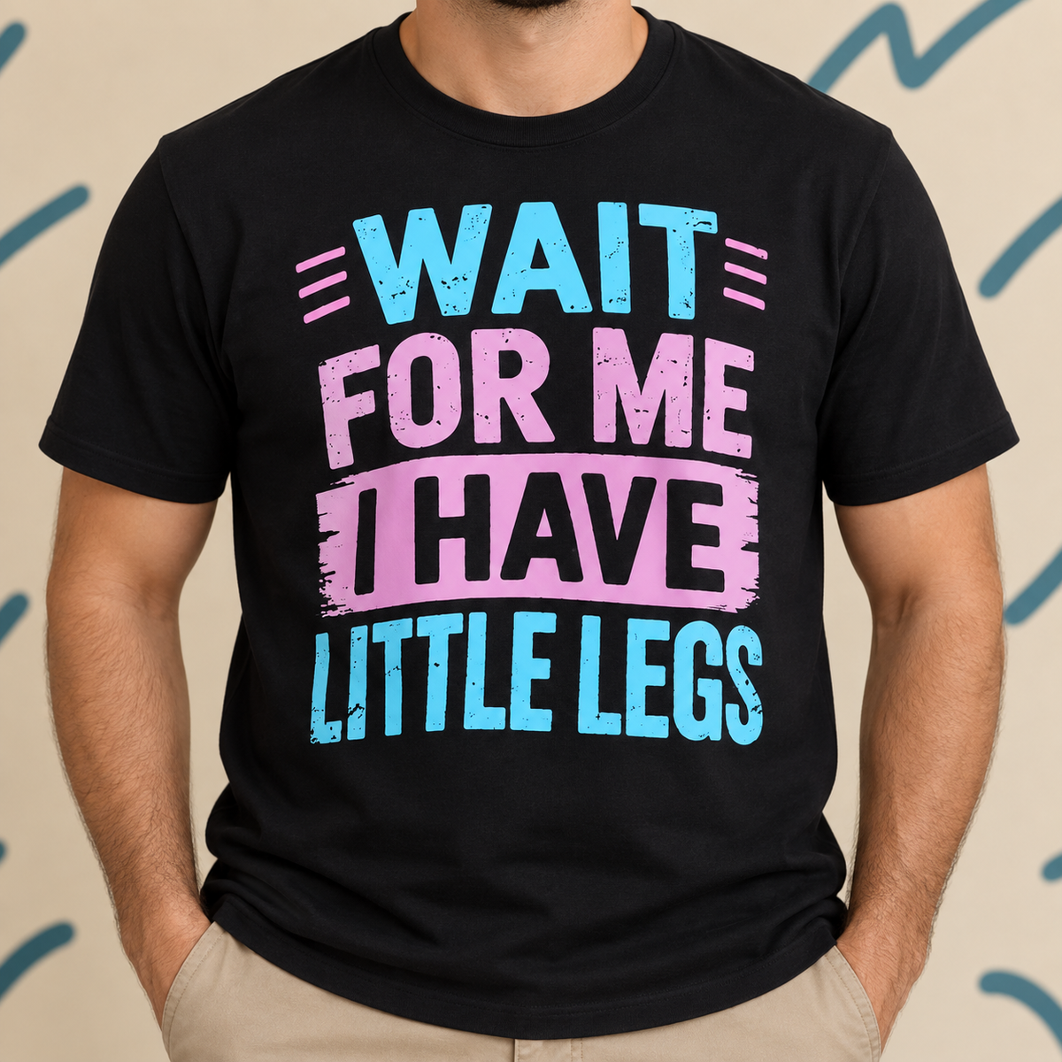 Wait for Me I Have Little Legs Funny Quote Shirt